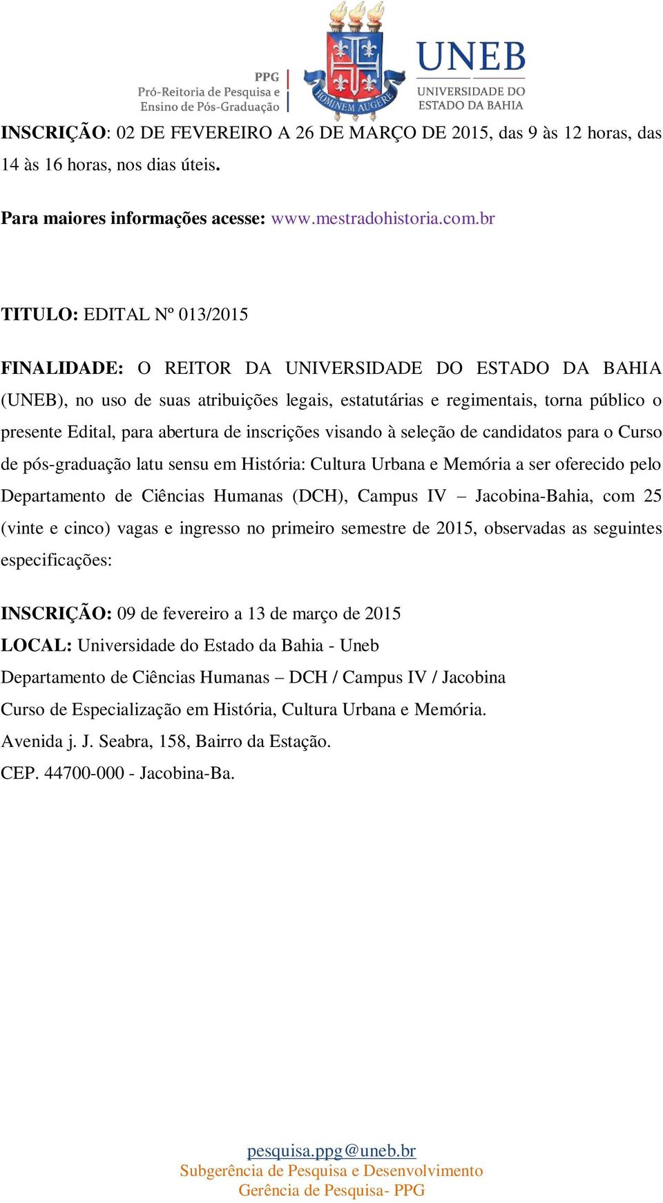 abertura de inscrições visando à seleção de candidatos para o Curso de pós-graduação latu sensu em História: Cultura Urbana e Memória a ser oferecido pelo Departamento de Ciências Humanas (DCH),