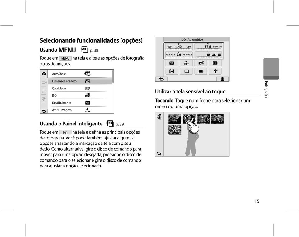 Imagem Utilizar a tela sensível ao toque Tocando: Toque num ícone para selecionar um menu ou uma opção. Fotografia Usando o Painel inteligente p.