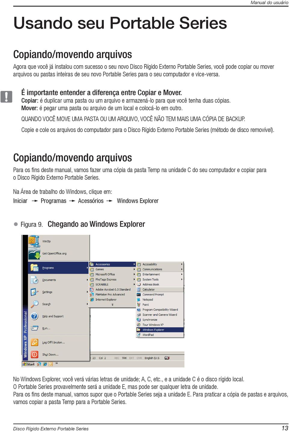 Copiar: é duplicar uma pasta ou um arquivo e armazená-lo para que você tenha duas cópias. Mover: é pegar uma pasta ou arquivo de um local e colocá-lo em outro.