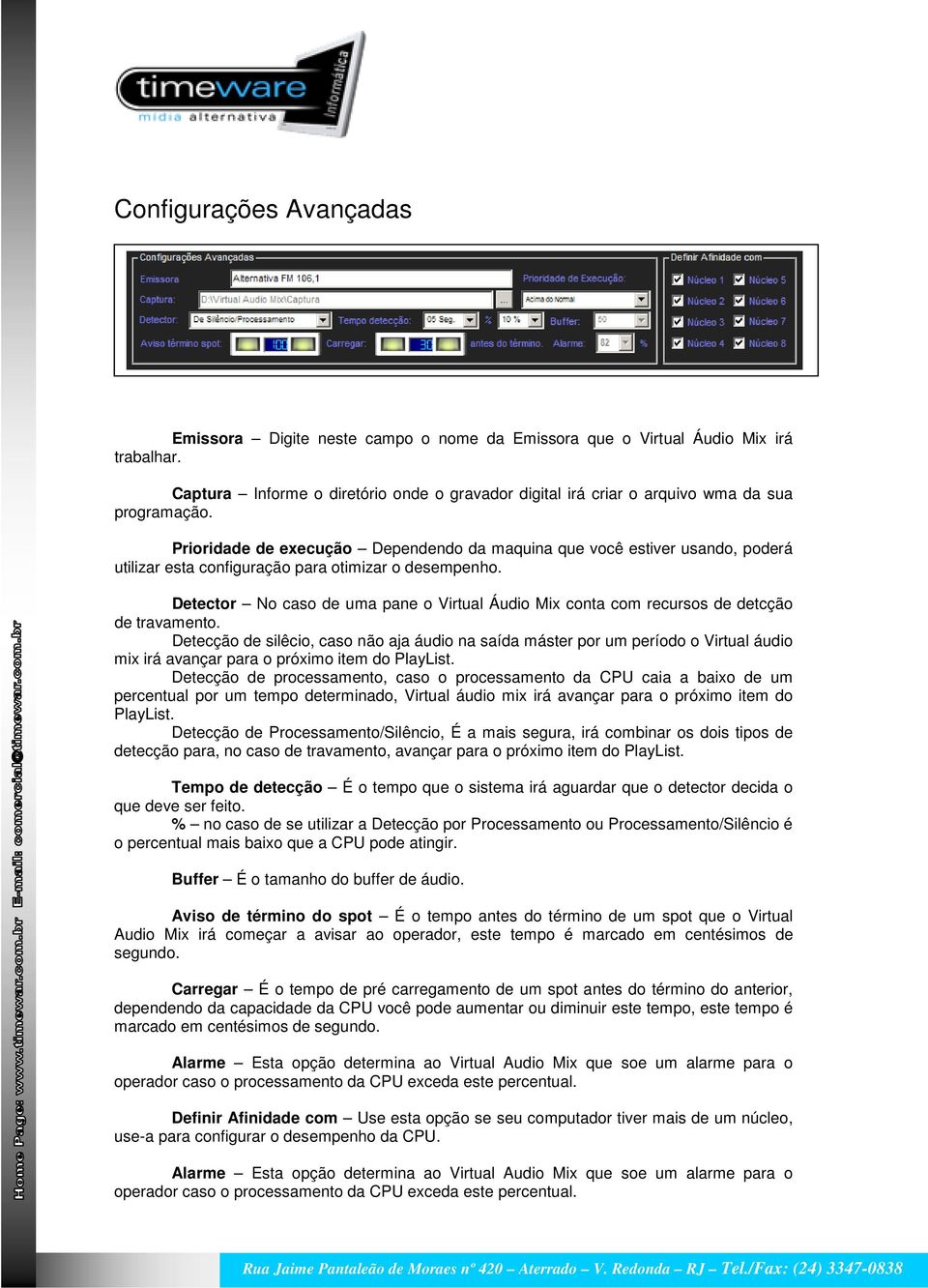 Prioridade de execução Dependendo da maquina que você estiver usando, poderá utilizar esta configuração para otimizar o desempenho.