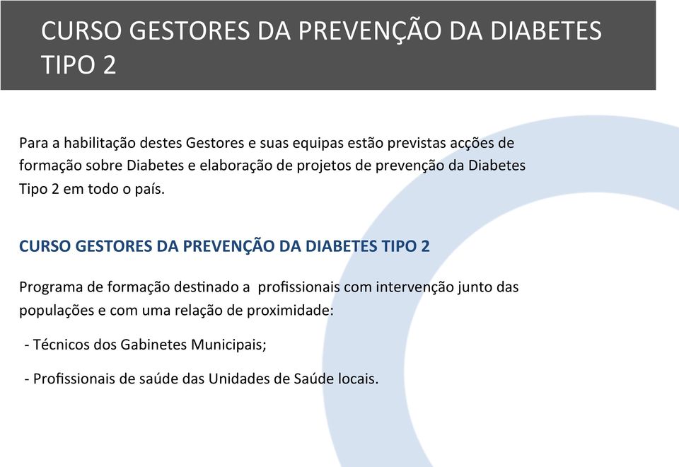 CURSO GESTORES DA PREVENÇÃO DA DIABETES TIPO 2 Programa de formação des*nado a profissionais com intervenção junto das