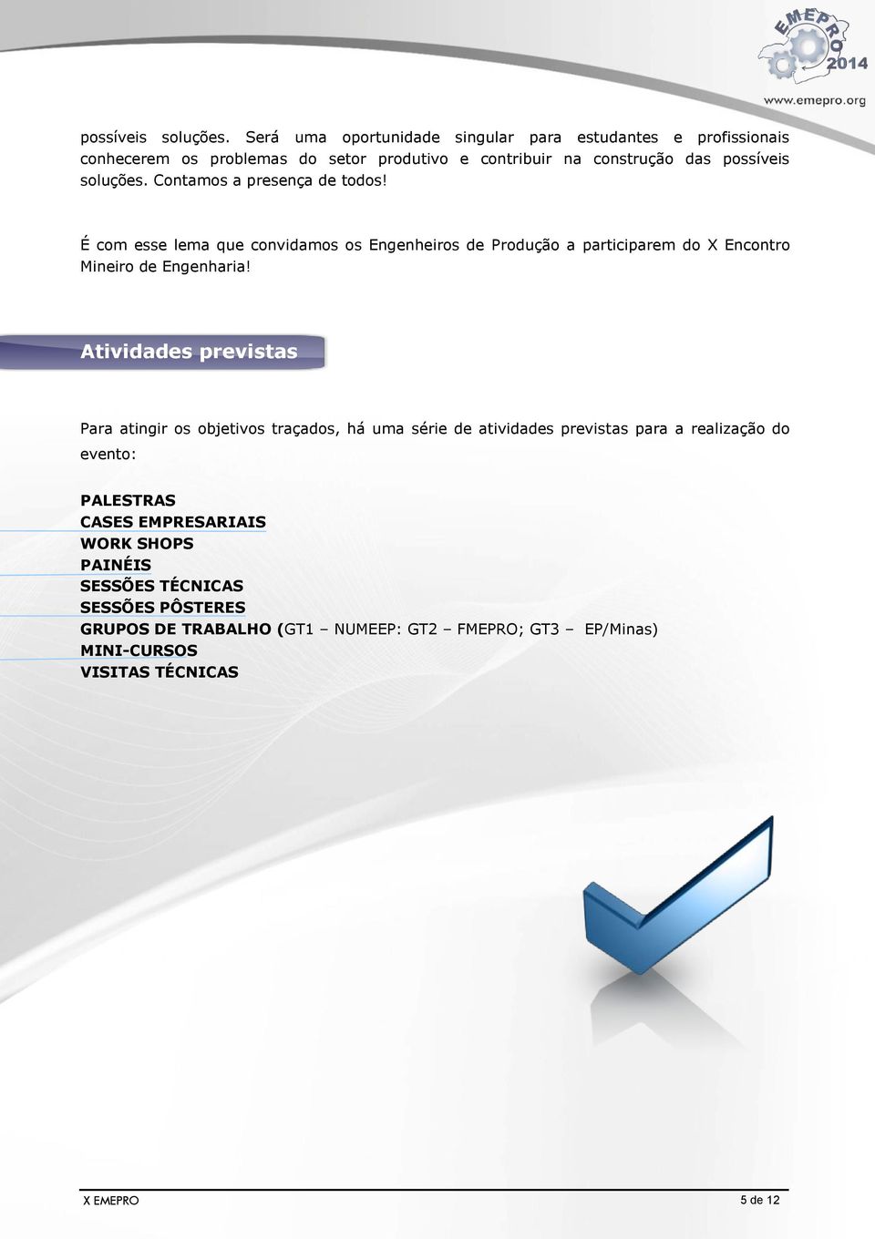 presença de todos! É com esse lema que convidamos os Engenheiros de Produção a participarem do X Encontro Mineiro de Engenharia!