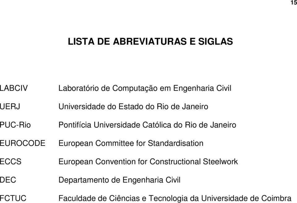 Católica do Rio de Janeiro European Committee for Standardisation European Convention for