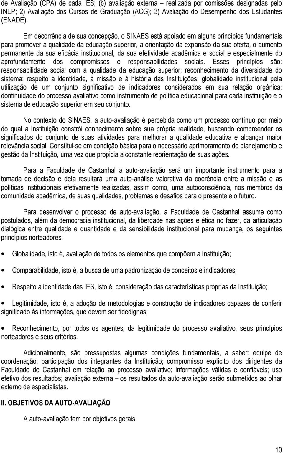 da sua eficácia institucional, da sua efetividade acadêmica e social e especialmente do aprofundamento dos compromissos e responsabilidades sociais.