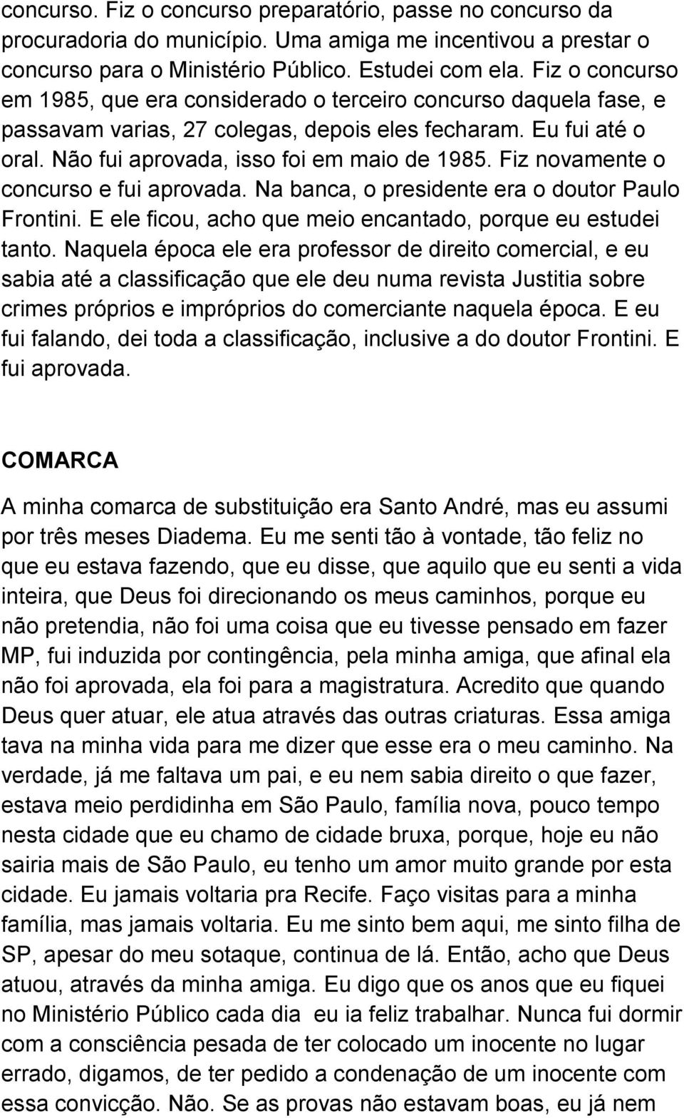 Fiz novamente o concurso e fui aprovada. Na banca, o presidente era o doutor Paulo Frontini. E ele ficou, acho que meio encantado, porque eu estudei tanto.