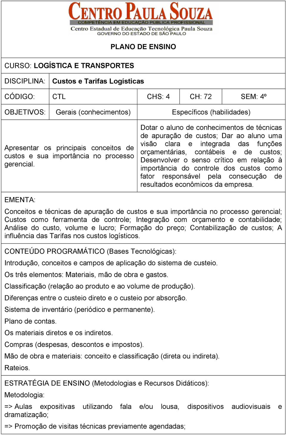 Dotar o aluno de conhecimentos de técnicas de apuração de custos; Dar ao aluno uma visão clara e integrada das funções orçamentárias, contábeis e de custos; Desenvolver o senso crítico em relação à