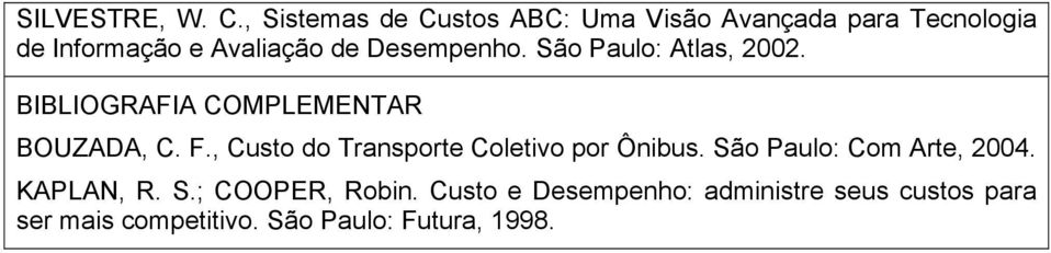 Desempenho. São Paulo: Atlas, 2002. BIBLIOGRAFIA COMPLEMENTAR BOUZADA, C. F.