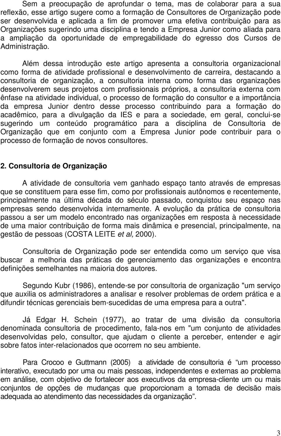 Além dessa introdução este artigo apresenta a consultoria organizacional como forma de atividade profissional e desenvolvimento de carreira, destacando a consultoria de organização, a consultoria