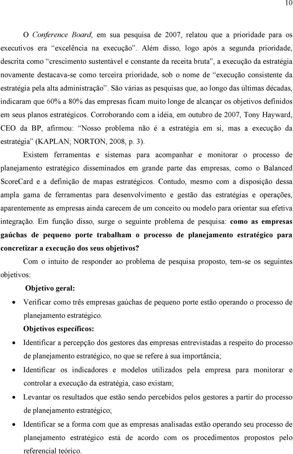 execução consistente da estratégia pela alta administração.