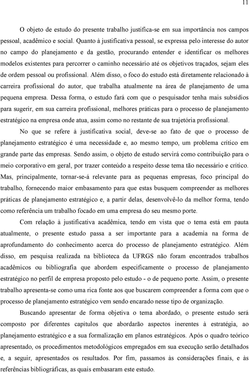 necessário até os objetivos traçados, sejam eles de ordem pessoal ou profissional.