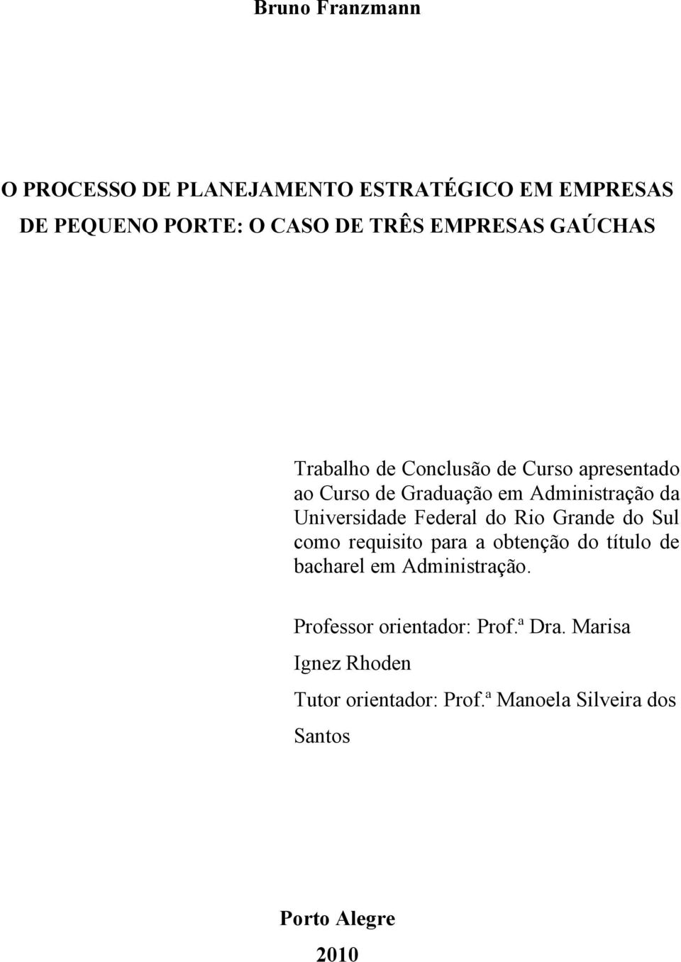 Federal do Rio Grande do Sul como requisito para a obtenção do título de bacharel em Administração.