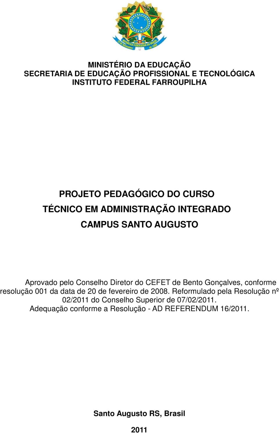 CEFET de Bento Gonçalves, conforme resolução 001 da data de 20 de fevereiro de 2008.