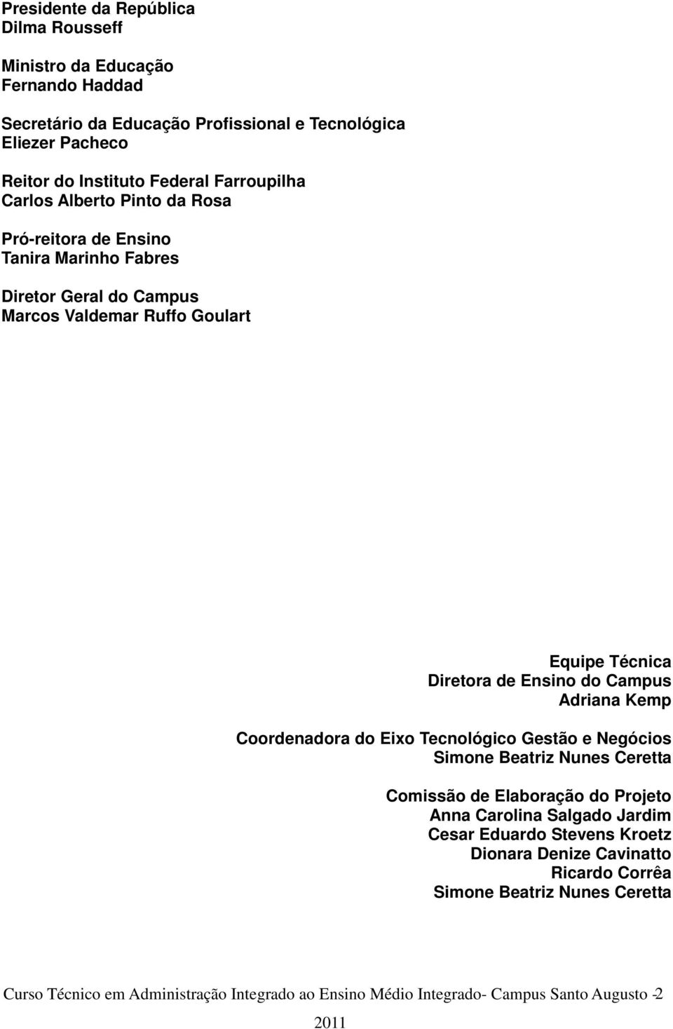 do Campus Adriana Kemp Coordenadora do Eixo Tecnológico Gestão e Negócios Simone Beatriz Nunes Ceretta Comissão de Elaboração do Projeto Anna Carolina Salgado Jardim Cesar