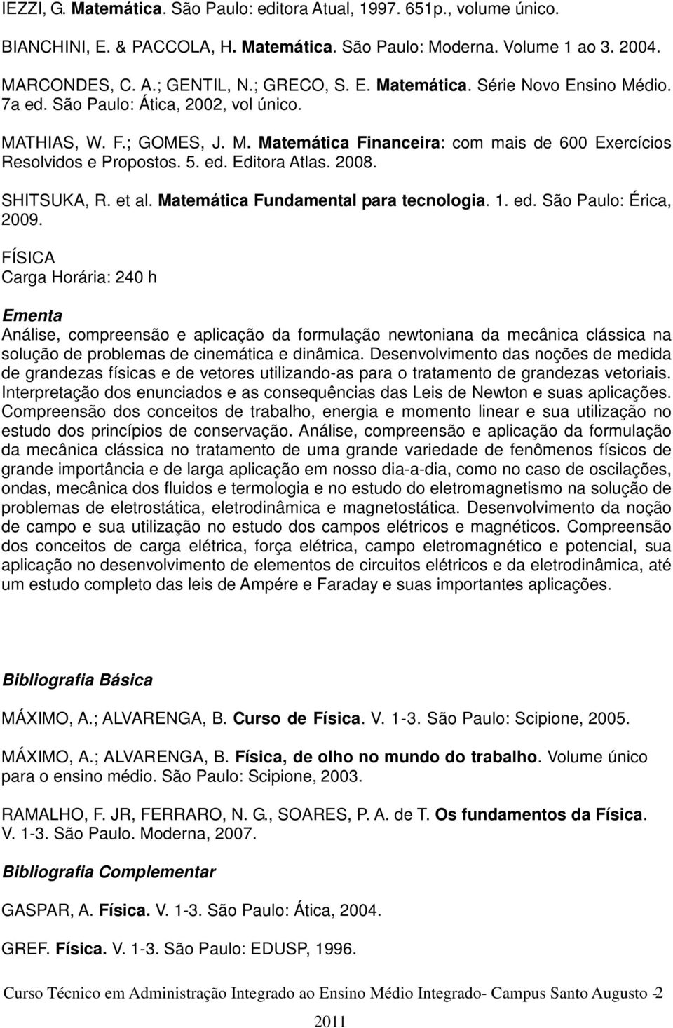 Matemática Fundamental para tecnologia. 1. ed. São Paulo: Érica, 2009.
