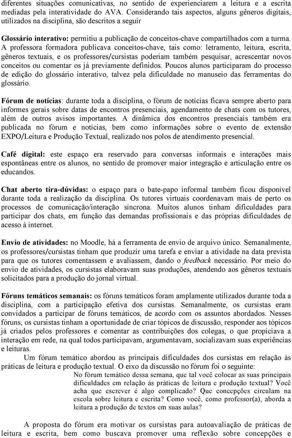 A professora formadora publicava conceitos-chave, tais como: letramento, leitura, escrita, gêneros textuais, e os professores/cursistas poderiam também pesquisar, acrescentar novos conceitos ou