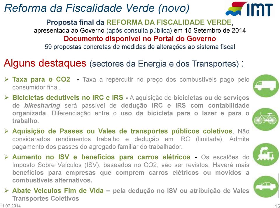 - Taxa a repercutir no preço dos combustíveis pago pelo Bicicletas dedutíveis no IRC e IRS - A aquisição de bicicletas ou de serviços de bikesharing será passível de dedução IRC e IRS com