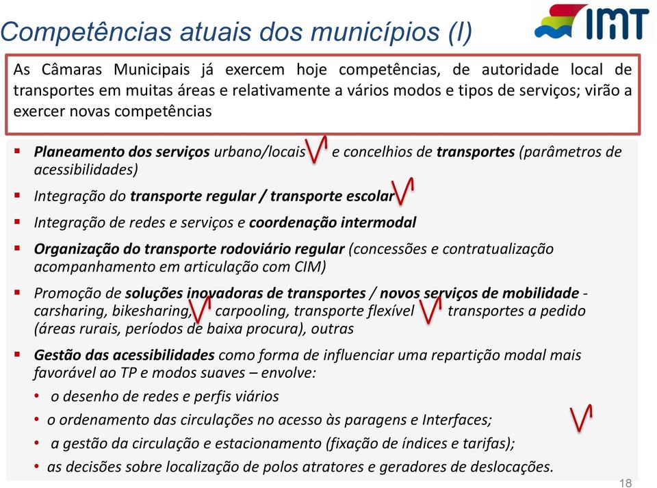 redes e serviços e coordenação intermodal Organização do transporte rodoviário regular (concessões e contratualização acompanhamento em articulação com CIM) Promoção de soluções inovadoras de