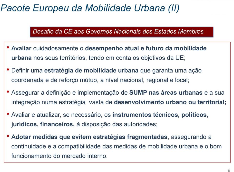 de SUMP nas áreas urbanas e a sua integração numa estratégia vasta de desenvolvimento urbano ou territorial; Avaliar e atualizar, se necessário, os instrumentos técnicos, políticos, jurídicos,