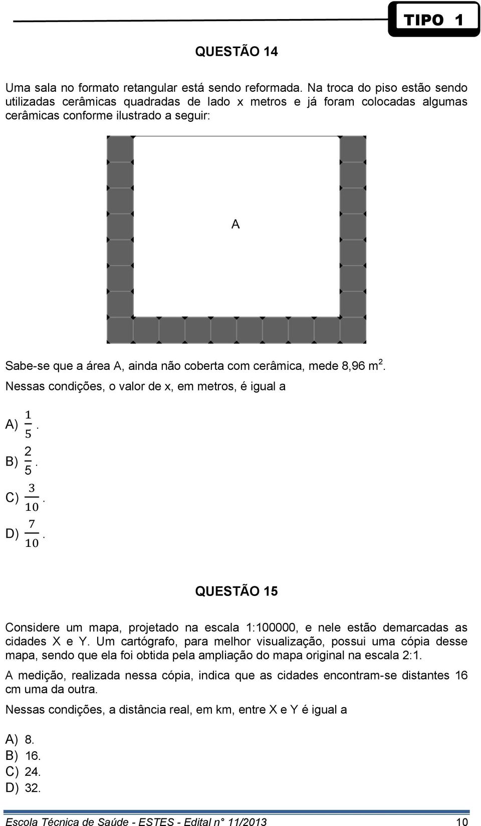 mede 8,96 m 2. Nessas condições, o valor de x, em metros, é igual a A). B) 2. C). D). QUESTÃO 15 Considere um mapa, projetado na escala 1:100000, e nele estão demarcadas as cidades X e Y.