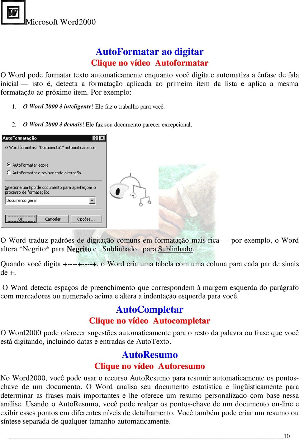 Ele faz o trabalho para você. 2. O Word 2000 é demais! Ele faz seu documento parecer excepcional.