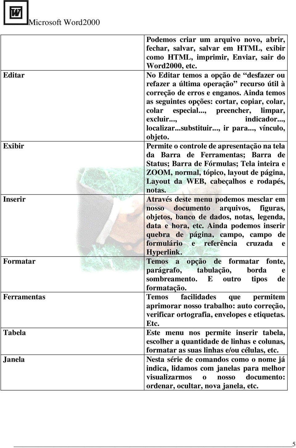 .., preencher, limpar, excluir..., indicador..., localizar...substituir..., ir para..., vínculo, objeto.