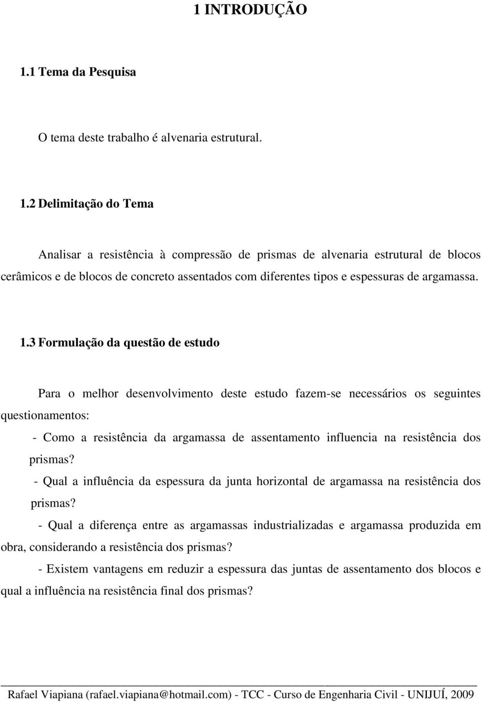 resistência dos prismas? - Qual a influência da espessura da junta horizontal de argamassa na resistência dos prismas?