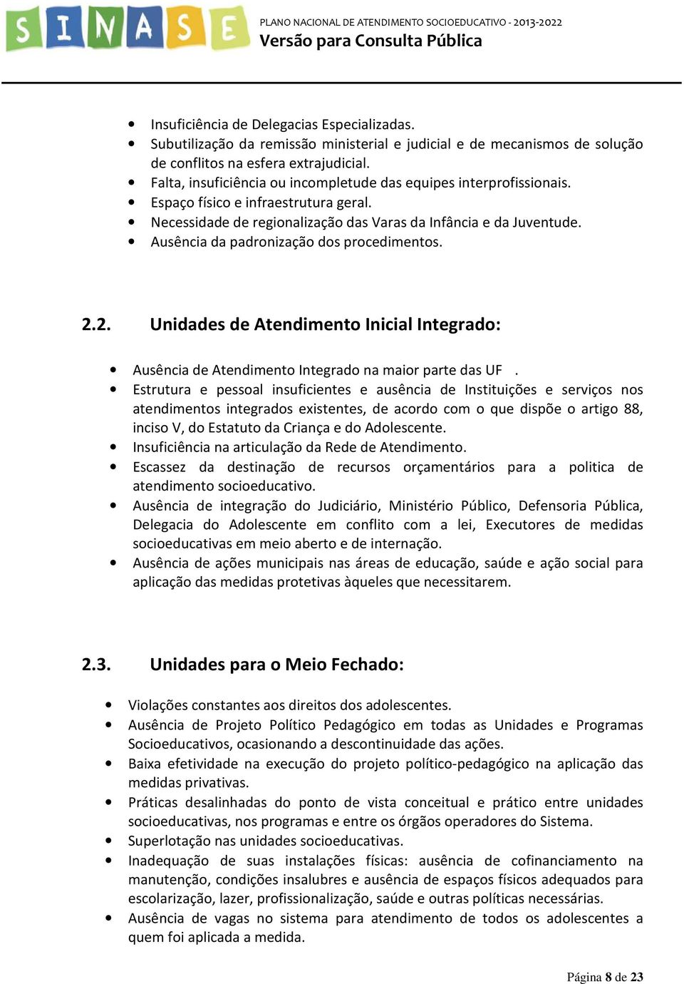 Ausência da padronização dos procedimentos. 2.2. Unidades de Atendimento Inicial Integrado: Ausência de Atendimento Integrado na maior parte das UF.