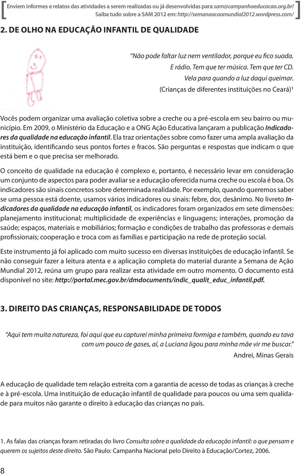 (Crianças de diferentes instituições no Ceará) 1 Vocês podem organizar uma avaliação coletiva sobre a creche ou a pré-escola em seu bairro ou município.