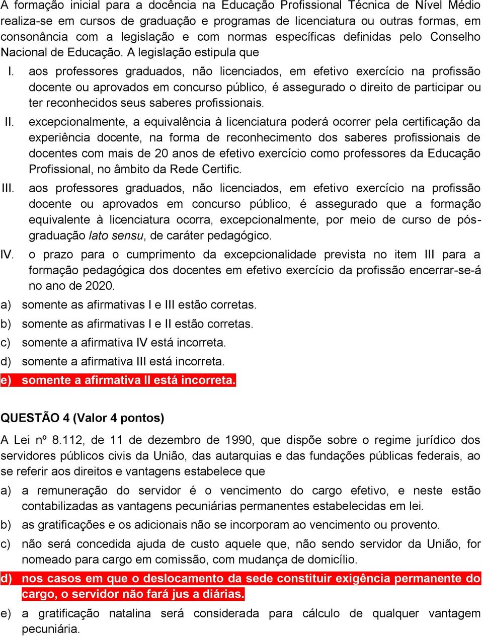 aos professores graduados, não licenciados, em efetivo exercício na profissão docente ou aprovados em concurso público, é assegurado o direito de participar ou ter reconhecidos seus saberes