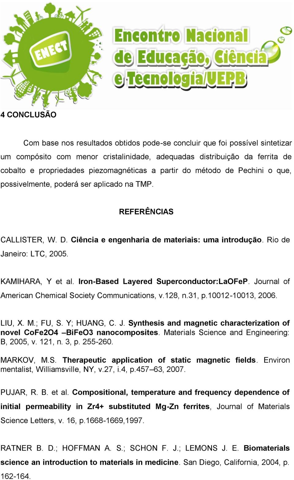 Rio de Janeiro: LTC, 2005. KAMIHARA, Y et al. Iron-Based Layered Superconductor:LaOFeP. Journal of American Chemical Society Communications, v.128, n.31, p.10012-10013, 2006. LIU, X. M.; FU, S.