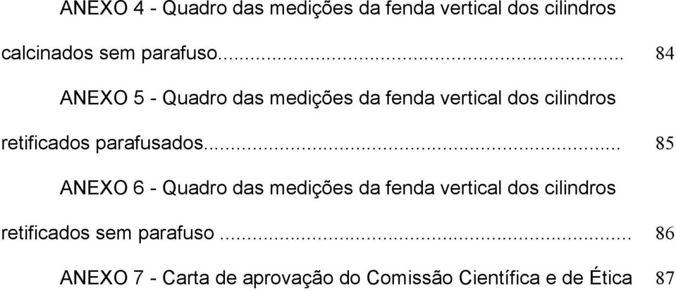 .. 84 ANEXO 5 - Quadro das medições da fenda vertical dos cilindros retificados