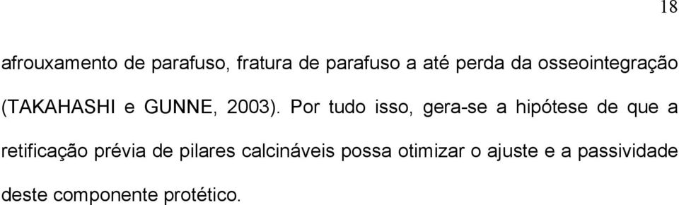 Por tudo isso, gera-se a hipótese de que a retificação prévia de