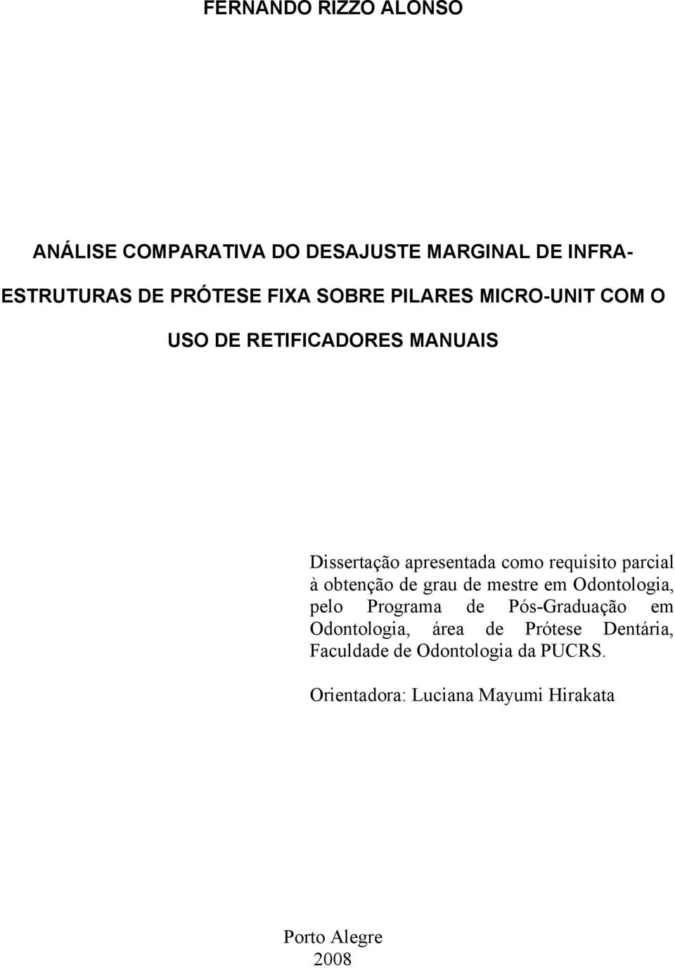 parcial à obtenção de grau de mestre em Odontologia, pelo Programa de Pós-Graduação em Odontologia, área