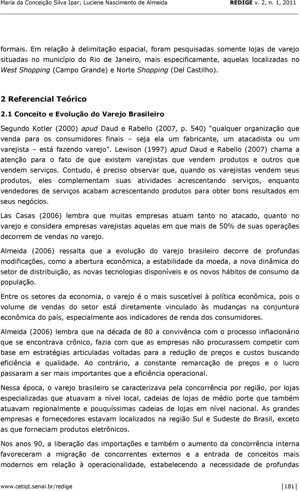 Shopping (Del Castilho). 2 Referencial Teórico 2.1 Conceito e Evolução do Varejo Brasileiro Segundo Kotler (2000) apud Daud e Rabello (2007, p.
