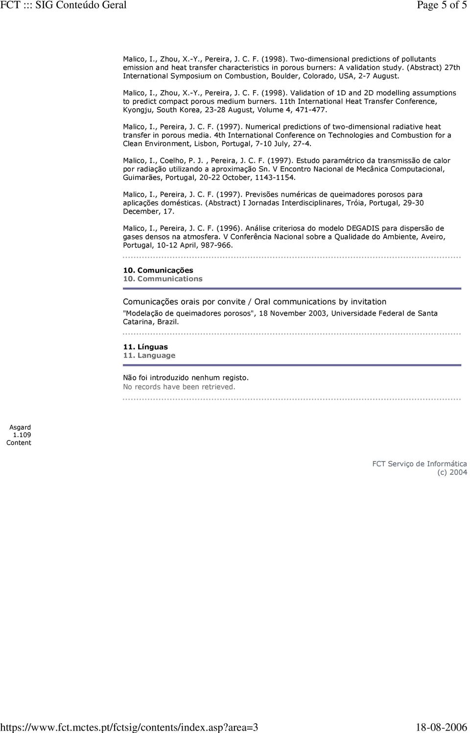 Validation of 1D and 2D modelling assumptions to predict compact porous medium burners. 11th International Heat Transfer Conference, Kyongju, South Korea, 23-28 August, Volume 4, 471-477. Malico, I.