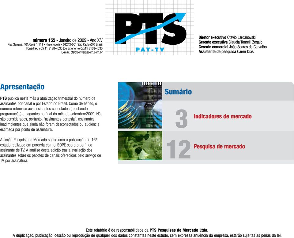 atualização trimestral do número de assinantes por canal e por Estado no Brasil.