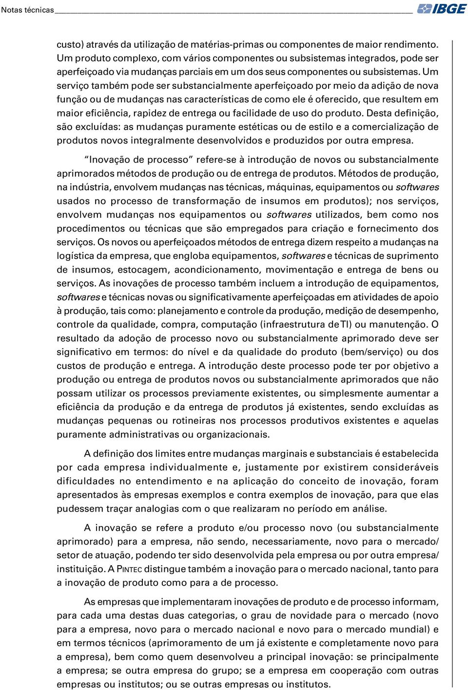 Um serviço também pode ser substancialmente aperfeiçoado por meio da adição de nova função ou de mudanças nas características de como ele é oferecido, que resultem em maior eficiência, rapidez de