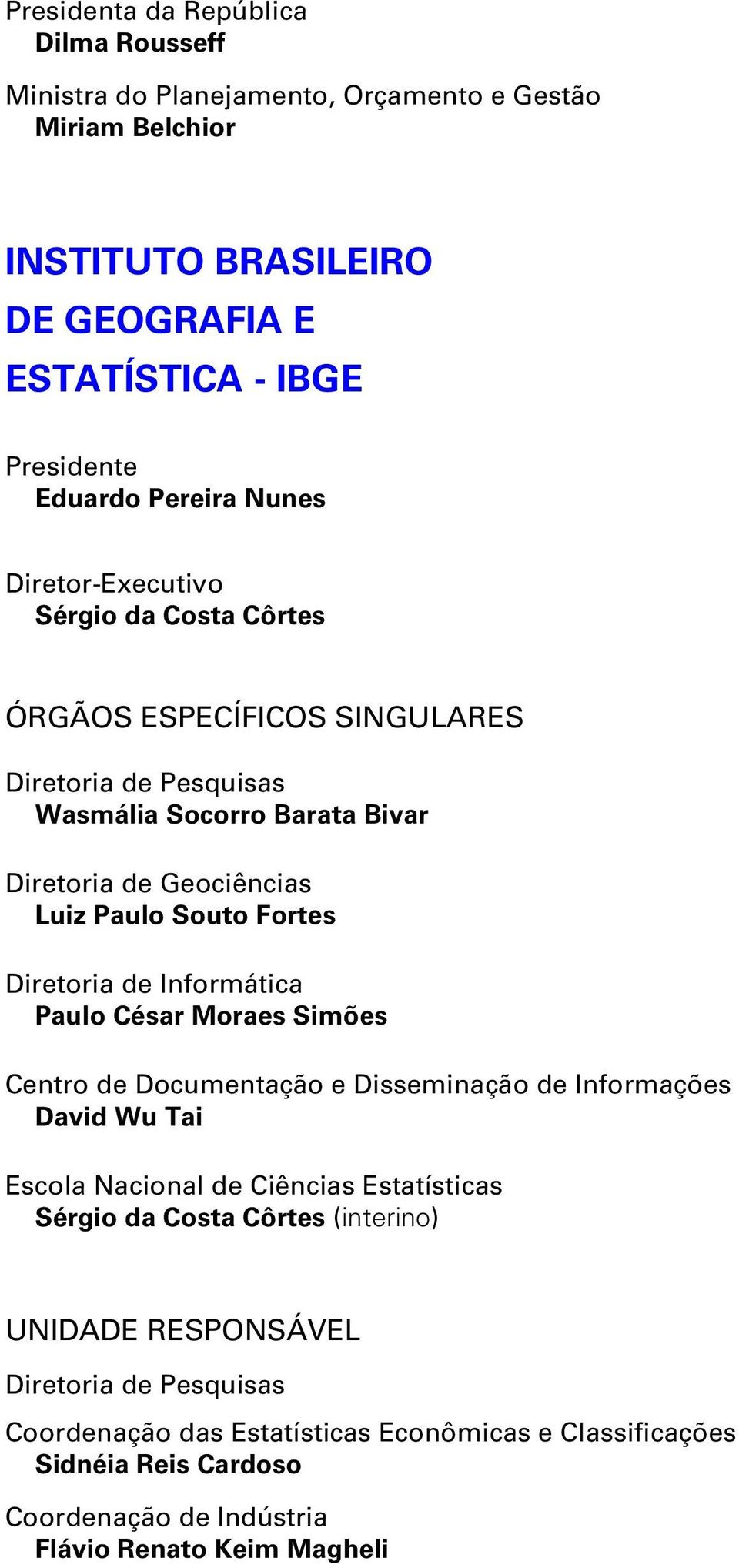 Diretoria de Informática Paulo César Moraes Simões Centro de Documentação e Disseminação de Informações David Wu Tai Escola Nacional de Ciências Estatísticas Sérgio da Costa Côrtes