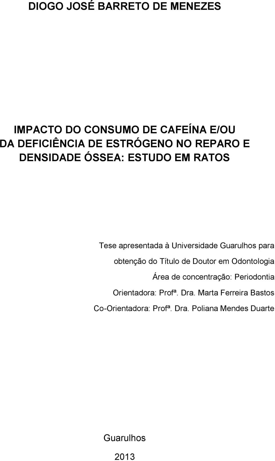 obtenção do Título de Doutor em Odontologia Área de concentração: Periodontia Orientadora: