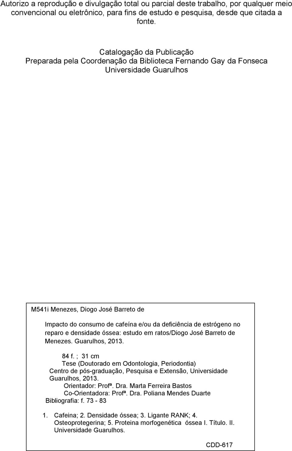 deficiência de estrógeno no reparo e densidade óssea: estudo em ratos/diogo José Barreto de Menezes. Guarulhos, 2013. 84 f.