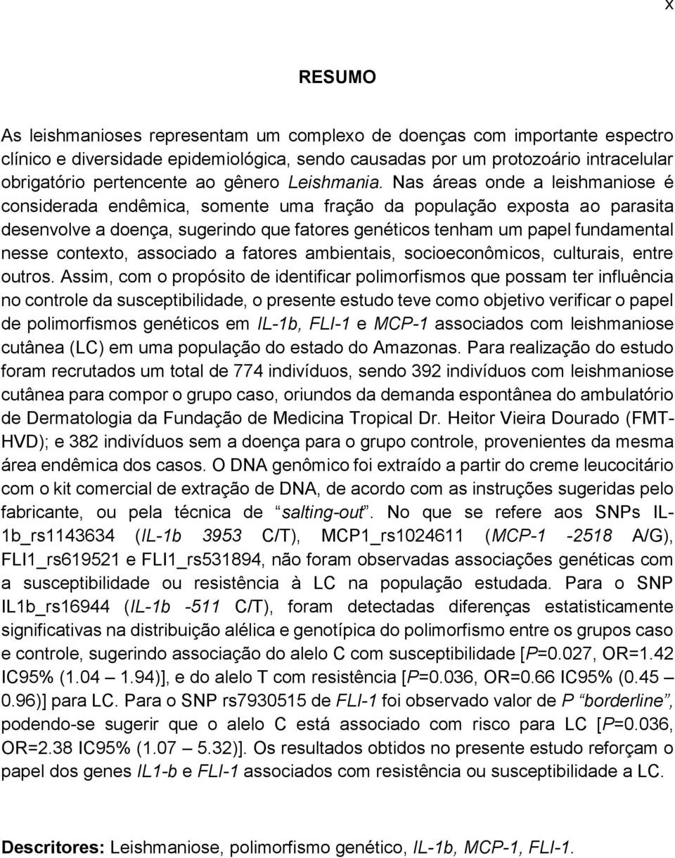 Nas áreas onde a leishmaniose é considerada endêmica, somente uma fração da população exposta ao parasita desenvolve a doença, sugerindo que fatores genéticos tenham um papel fundamental nesse