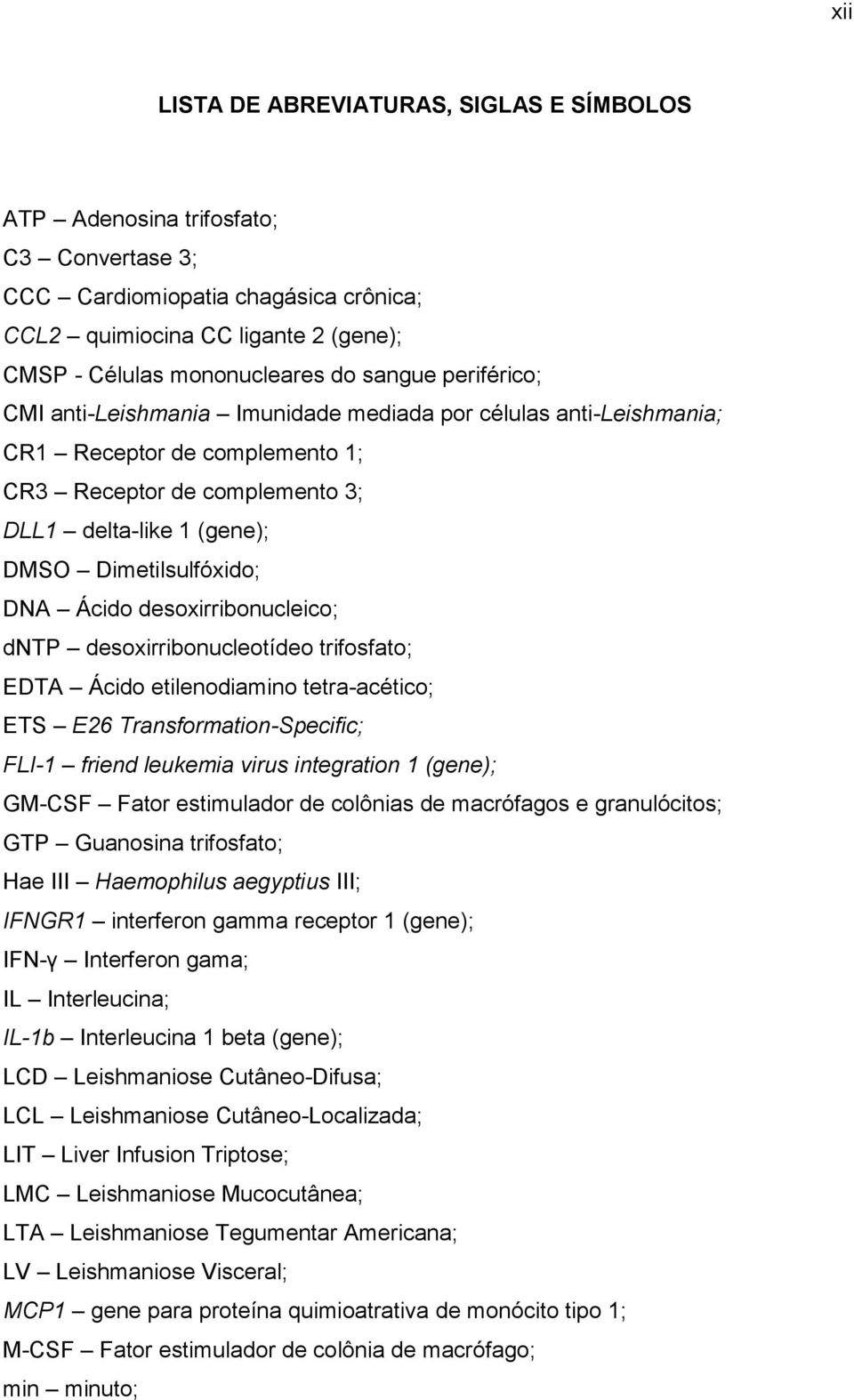 DNA Ácido desoxirribonucleico; dntp desoxirribonucleotídeo trifosfato; EDTA Ácido etilenodiamino tetra-acético; ETS E26 Transformation-Specific; FLI-1 friend leukemia virus integration 1 (gene);