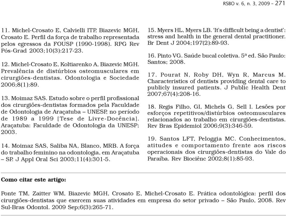 Moimaz SAS. Estudo sobre o perfil profissional dos cirurgiões-dentistas formados pela Faculdade de Odontologia de Araçatuba UNESP, no período de 1989 a 1999 [Tese de Livre-Docência].