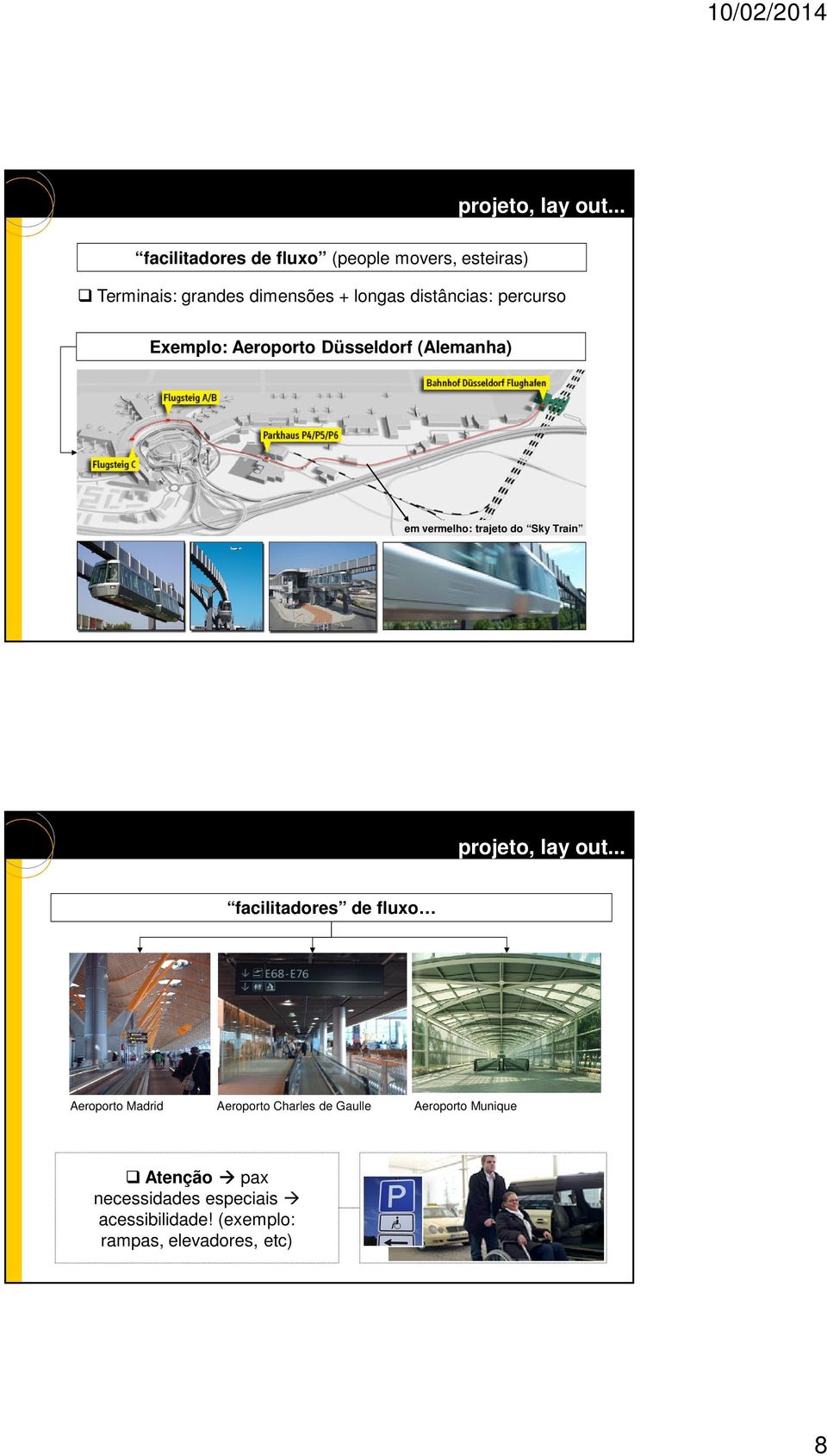 distâncias: percurso Exemplo: Aeroporto Düsseldorf (Alemanha) em vermelho: trajeto do Sky Train .