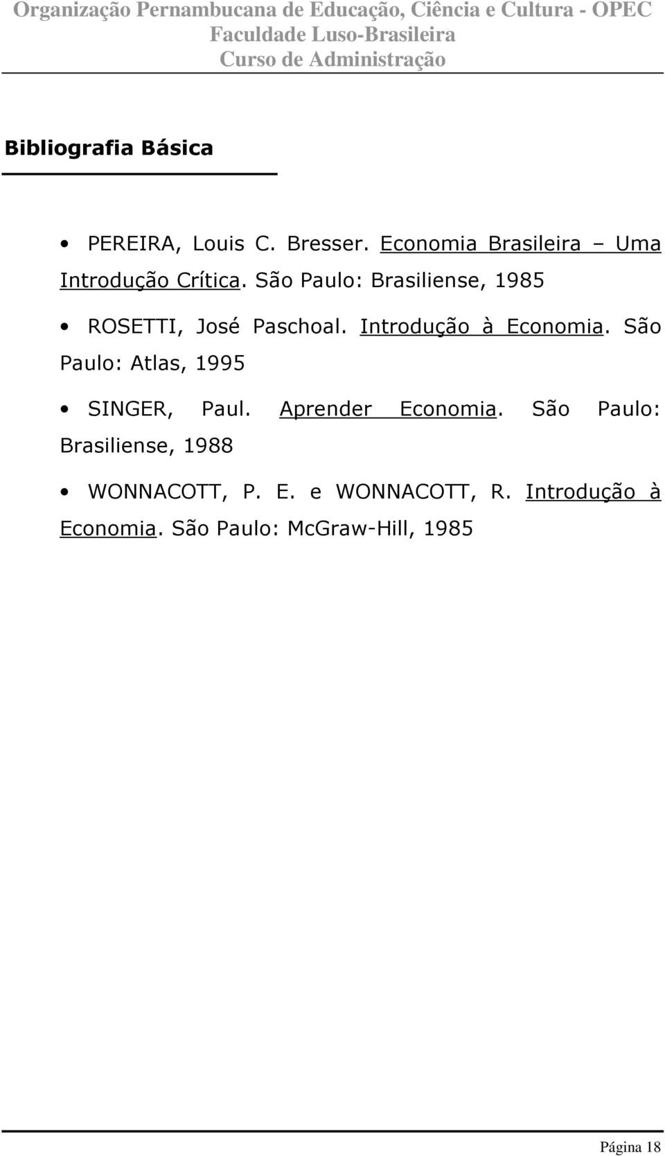 São Paulo: Brasiliense, 1985 ROSETTI, José Paschoal. Introdução à Economia.