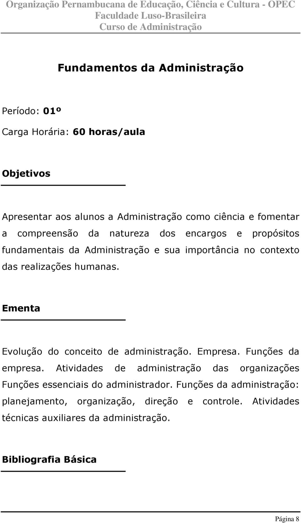 Ementa Evolução do conceito de administração. Empresa. Funções da empresa.