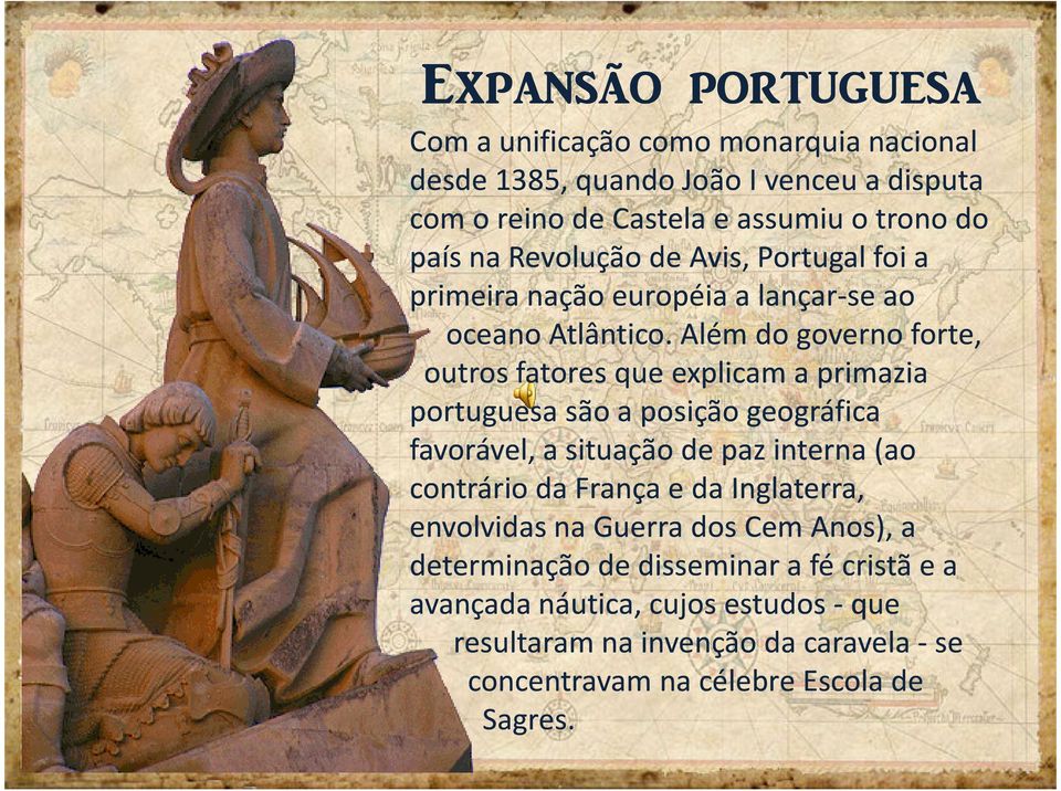 Além do governo forte, outros fatores que explicam a primazia portuguesa são a posição geográfica favorável, a situação de paz interna (ao contrário da