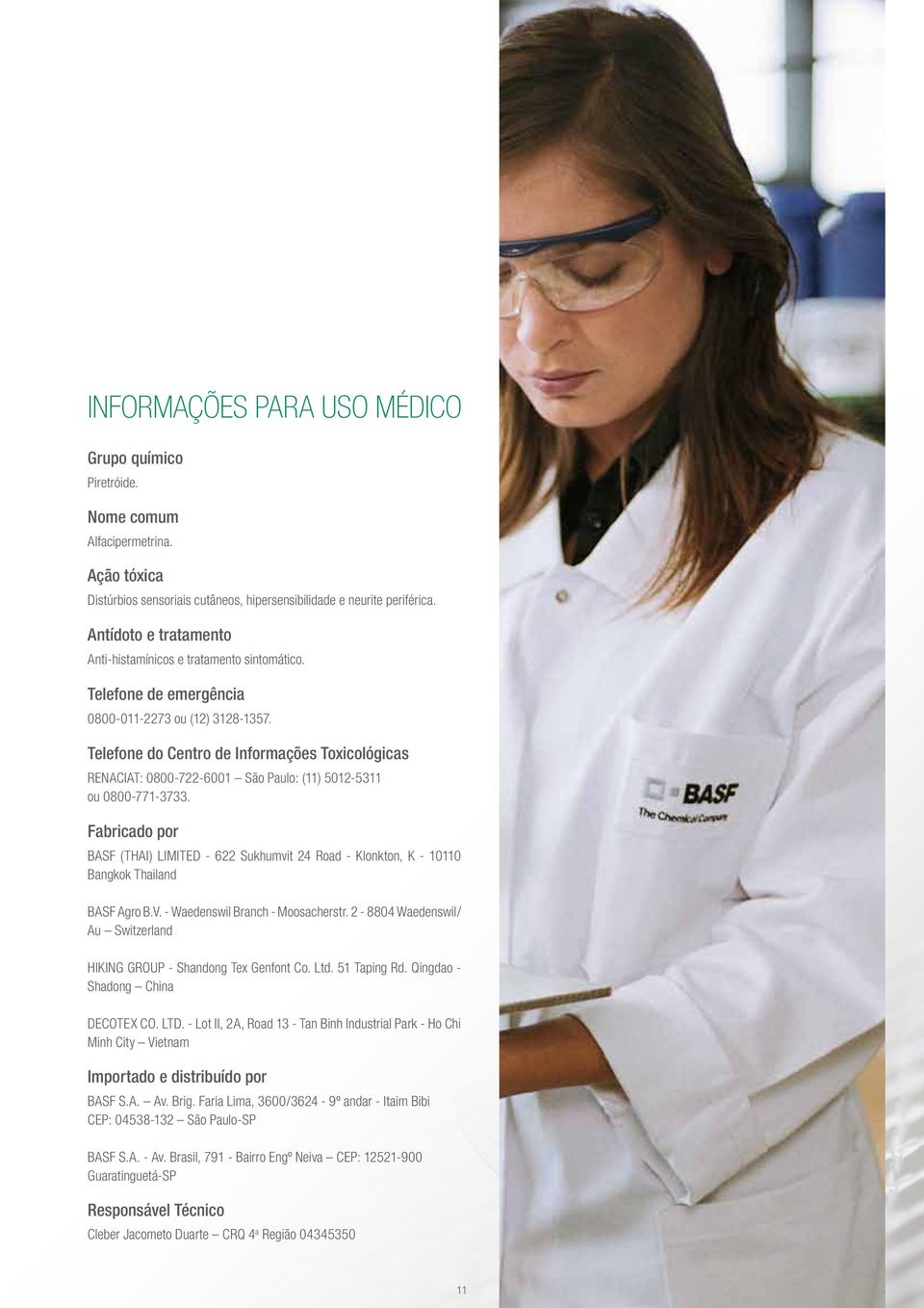 Telefone do Centro de Informações Toxicológicas RENACIAT: 0800-722-6001 São Paulo: (11) 5012-5311 ou 0800-771-3733.