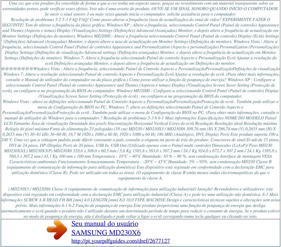 Resolução de problemas 5-2 5-3 FAQ FAQ! Como posso alterar a frequência (taxa de actualização) do sinal de vídeo? EXPERIMENTE FAZER O SEGUINTE! Tem de alterar a frequência da placa gráfica.