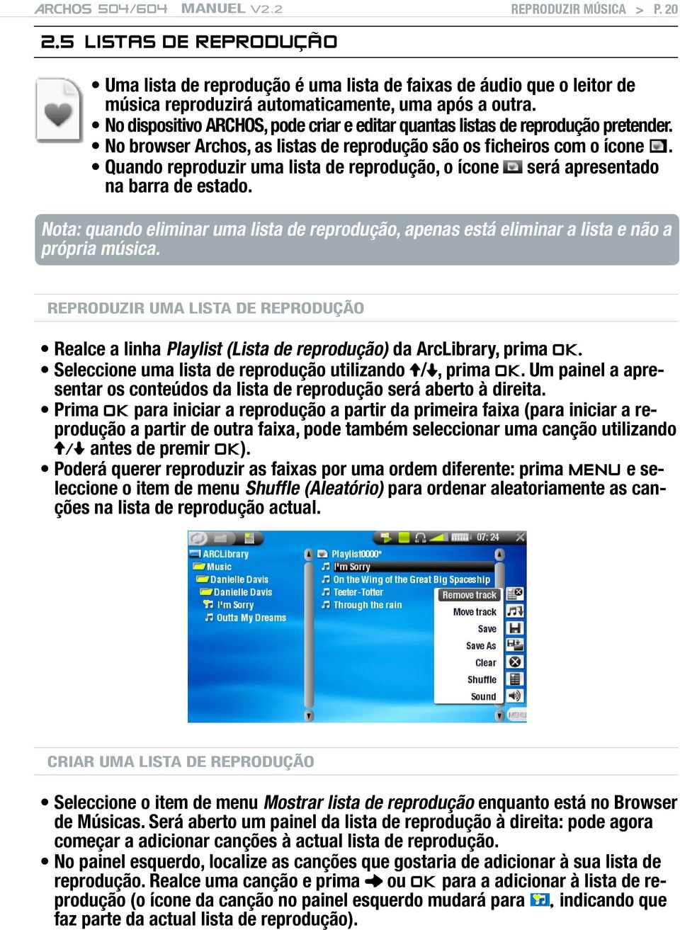 Quando reproduzir uma lista de reprodução, o ícone na barra de estado. será apresentado Nota: quando eliminar uma lista de reprodução, apenas está eliminar a lista e não a própria música.